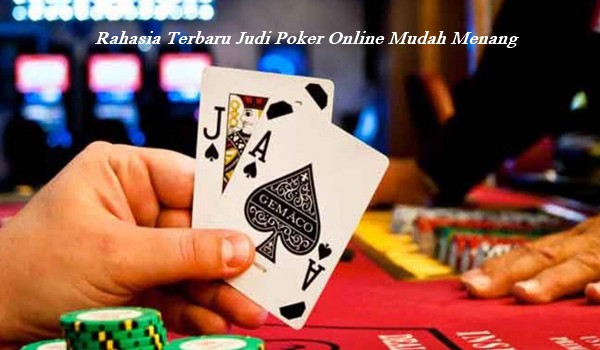 Rahasia Terbaru Judi Poker Online Mudah Menang